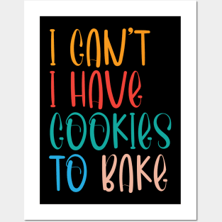 I Can't I Have Cookies to Bake,Baking gifts,Funny Posters and Art